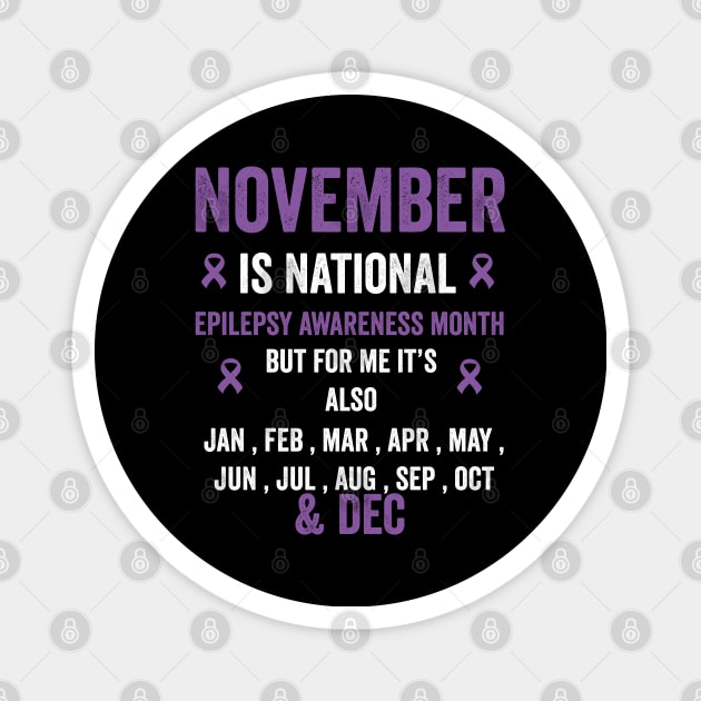 November is national epilepsy awareness month but for me - epilepsy support Magnet by Merchpasha1